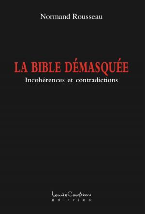 Cover of the book La bible démasquée (Incohérences et contradictions) by Pierre Bédard