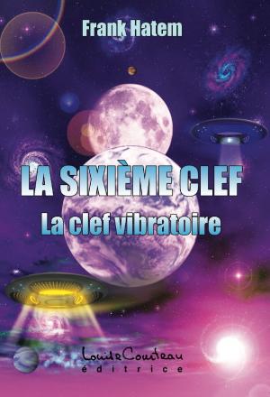 Cover of the book La sixième clef (La clef vibratoire) by JEAN-JACQUES DUBOIS PhD