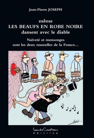 Cover of the book même LES BEAUFS EN ROBE NOIRE dansent avec le diable (Naïveté et mensonges sont les deux mamelles de la France…) by Pierre Bédard