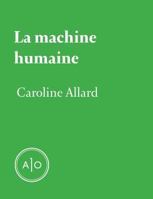 Cover of the book La machine humaine by Olivier Choinière