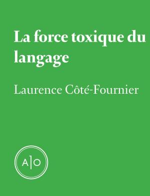 Cover of the book La force toxique du langage by Olivier Choinière