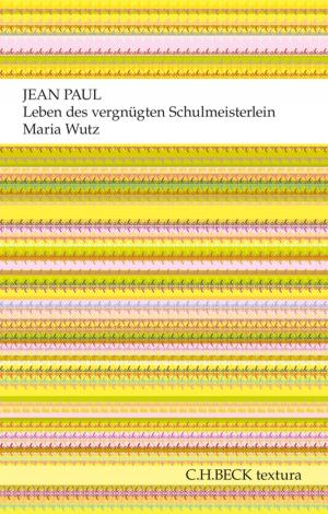 Cover of the book Leben des vergnügten Schulmeisterlein Maria Wutz in Auenthal by 