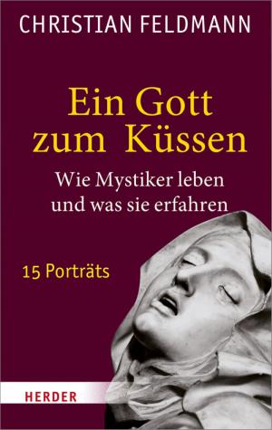 Cover of the book Ein Gott zum Küssen by Helmut Kohl, Angela Merkel, Martin Schulz, Reinhard Marx, Jean-Claude Juncker, Donald Tusk, Ulrich Grillo