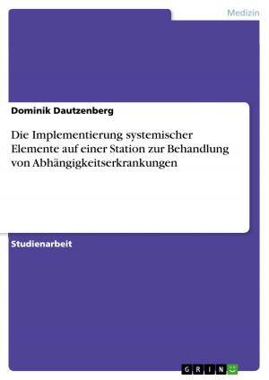 Cover of the book Die Implementierung systemischer Elemente auf einer Station zur Behandlung von Abhängigkeitserkrankungen by Michael Schmitt