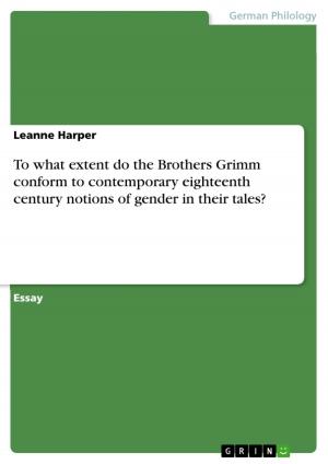 Cover of the book To what extent do the Brothers Grimm conform to contemporary eighteenth century notions of gender in their tales? by Lea Kim Engelmann