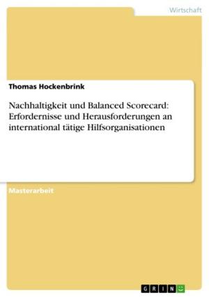 Cover of the book Nachhaltigkeit und Balanced Scorecard: Erfordernisse und Herausforderungen an international tätige Hilfsorganisationen by Manuel Berg
