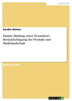 Cover of the book Islamic Banking unter besonderer Berücksichtigung der Produkt und Marktlandschaft by Jasmin Armbrust