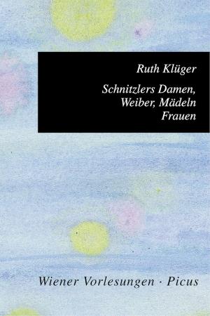 Cover of the book Schnitzlers Damen, Weiber, Mädeln, Frauen by Judith W. Taschler