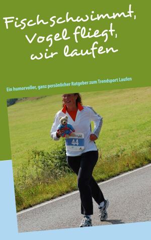 Cover of the book Fisch schwimmt, Vogel fliegt, wir laufen by Esther Kiara De Angelo