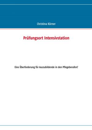 Cover of the book Prüfungsort Intensivstation by Florian Kniedler, Ingrid Lalla