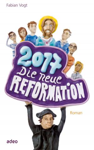 Cover of 2017 - Die neue Reformation by Fabian Vogt, adeo