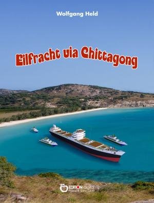 Cover of the book Eilfracht via Chittagong by Brigitte Birnbaum