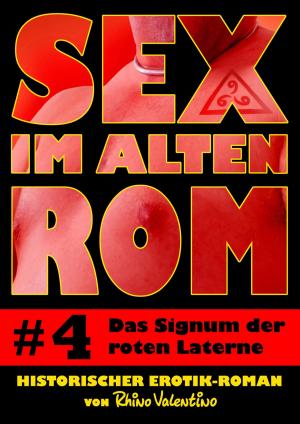 Cover of the book Sex im alten Rom 4 - Das Signum der roten Laterne by Ralf Stumpp