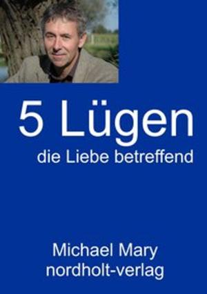 Cover of the book Fünf Lügen die Liebe betreffend by Henny Nordholt, Michael Mary