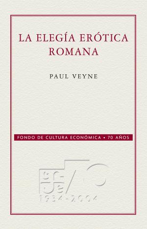 Cover of the book La elegía erótica romana by Ruy Pérez Tamayo