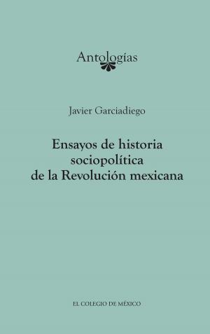 Cover of the book Ensayos de historia sociopolítica de la Revolución Mexicana by Rebeca Barriga Villanueva, Pedro Martín Butragueño