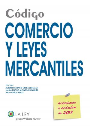 Cover of the book Código Comercio y Leyes Mercantiles 2012 by Javier Argente Álvarez, José María Castilla Martínez, Juan Ferré Falcón, Iván Ruiz de Alegría Carrero, Gloria Viñals Gabañach