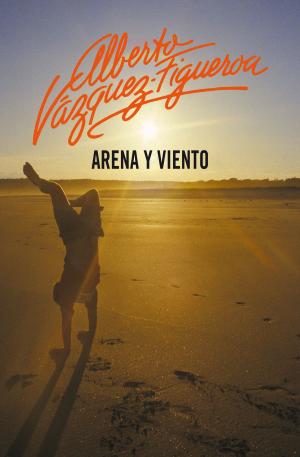 Cover of the book Arena y viento by Alberto Vázquez-Figueroa