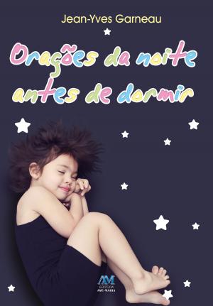 Cover of the book Orações da noite antes de dormir by Equipe editorial Ave-Maria