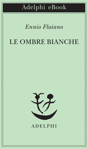 Cover of the book Le ombre bianche by Alberto Arbasino