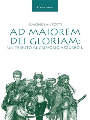 Cover of the book Ad maiorem Dei gloriam: Un tributo al grimorio azzurro i. by Tiziana Sotera