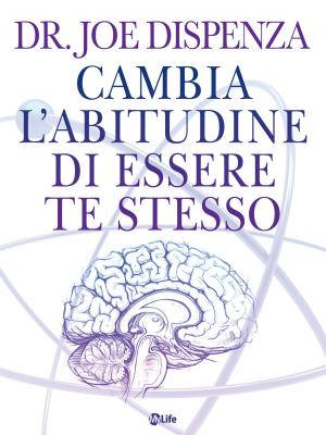Cover of the book Cambia l'abitudine di essere te stesso by Joy Martina, Roy Martina