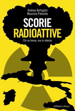 Cover of the book Scorie radioattive. Chi sa trema, ma in silenzio by Roberto Scardova, Paolo Bolognesi