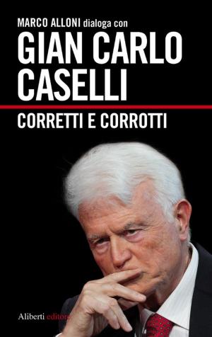 Cover of the book Gian Carlo Caselli. Corretti e corrotti by Natalina Villanova Nicola Santini