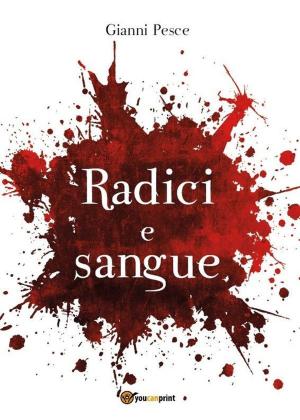 Cover of the book Radici e Sangue by G.B.G. DANZA
