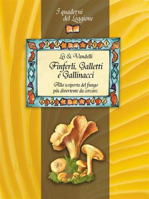 Cover of the book Finferli, galletti e gallinacci. Alla scoperta del fungo più divertente da cercare. by Katia Brentani