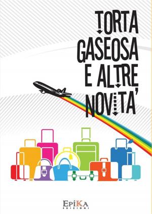 Cover of the book Torta Gaseosa e altre novità by Lorella Fontanelli