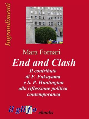 Cover of the book End and Clash - Il contributo di F. Fukuyama e S. P. Huntington alla riflessione politica contemporanea by Gottlob Frege, Carlo Lazzerini