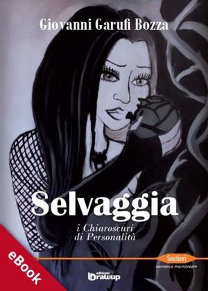Cover of the book Selvaggia, i chiaroscuri di personalità by Centro territoriale SANT'ALESSIO Latina