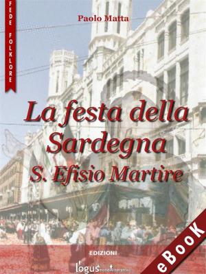 Cover of the book La Festa della Sardegna: S. Efisio Martire by Pigi Rimica, Logus mondi interattivi