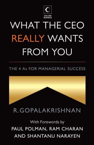 Cover of the book What The Ceo Really Wants From You : The 4As For Managerial Success by Samir Chopra