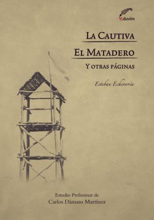 Cover of the book La cautiva - El matadero y otras páginas by Marta Ferrari