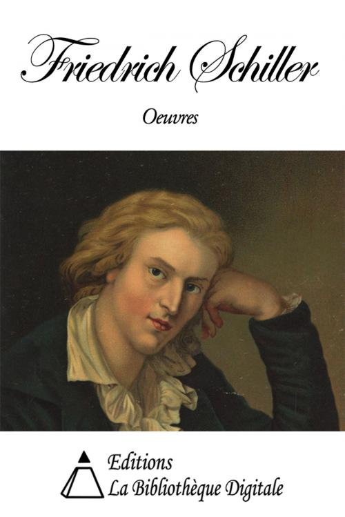 Cover of the book Oeuvres de Friedrich Schiller by Friedrich Schiller, Editions la Bibliothèque Digitale