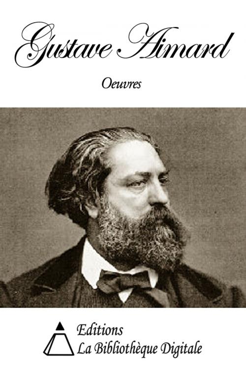Cover of the book Oeuvres de Gustave Aimard by Gustave Aimard, Editions la Bibliothèque Digitale