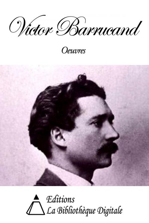 Cover of the book Oeuvres de Victor Barrucand by Victor Barrucand, Editions la Bibliothèque Digitale