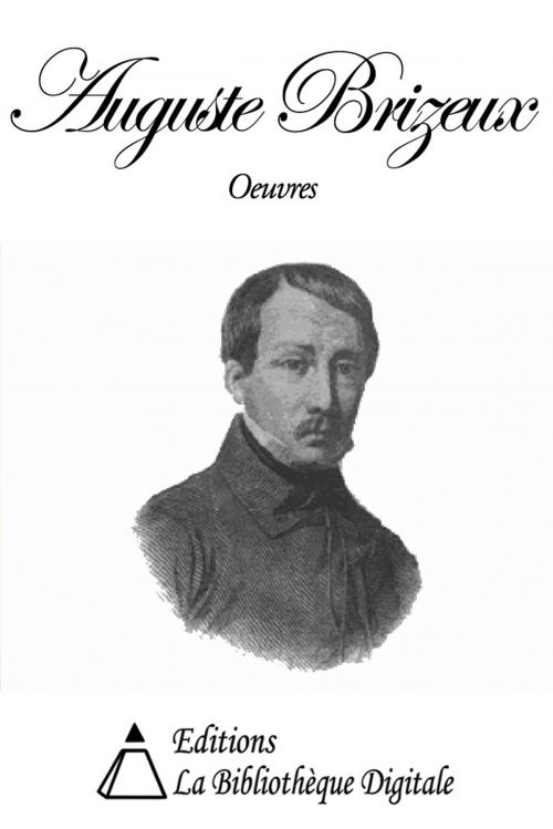 Cover of the book Oeuvres de Auguste Brizeux by Auguste Brizeux, Editions la Bibliothèque Digitale