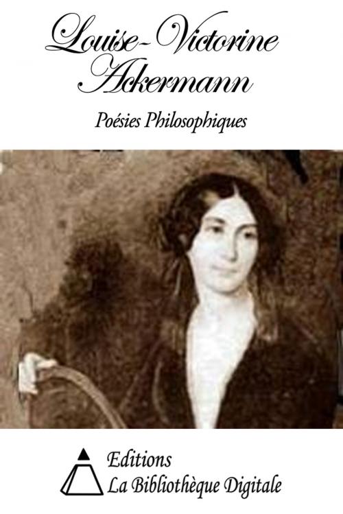 Cover of the book Louise-Victorine Ackermann - Poésies Philosophiques by Louise-Victorine Ackermann, Editions la Bibliothèque Digitale