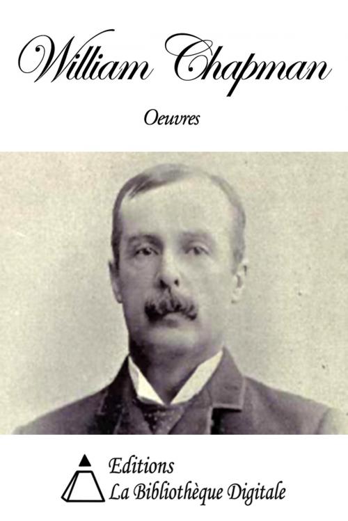 Cover of the book Oeuvres de William Chapman by William Chapman, Editions la Bibliothèque Digitale