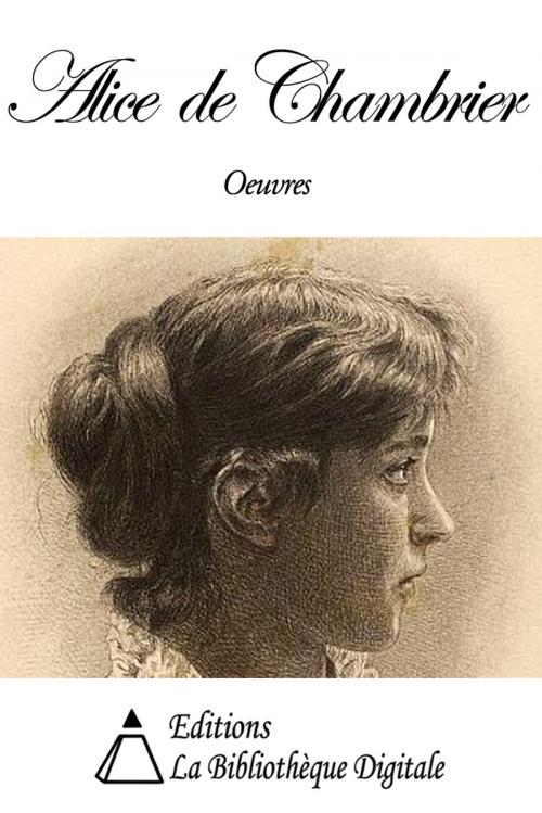Cover of the book Oeuvres de Alice de Chambrier by Alice de Chambrier, Editions la Bibliothèque Digitale
