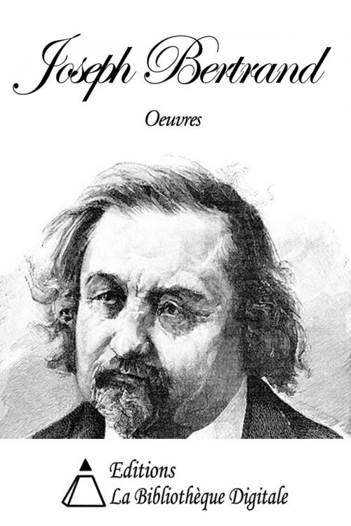 Cover of the book Oeuvres de Joseph Bertrand by Joseph Bertrand, Editions la Bibliothèque Digitale