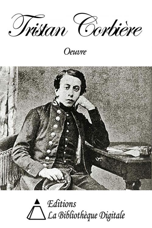 Cover of the book Oeuvre de Tristan Corbière by Tristan Corbière, Editions la Bibliothèque Digitale