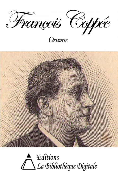 Cover of the book Oeuvres de François Coppée by François Coppée, Editions la Bibliothèque Digitale