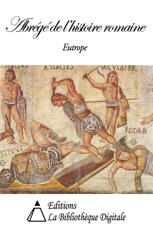 Cover of the book Abrégé de l'Histoire romaine by Eutrope, Editions la Bibliothèque Digitale