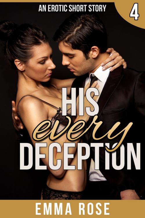 Cover of the book His Every Deception: The Billionaire's Contract Part 4 by Emma Rose, Emma Rose