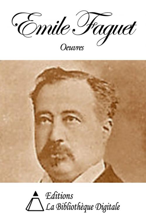 Cover of the book Oeuvres de Emile Faguet by Emile Faguet, Editions la Bibliothèque Digitale