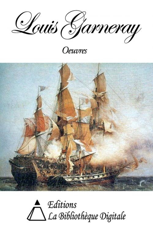 Cover of the book Oeuvres de Louis Garneray by Louis Garneray, Editions la Bibliothèque Digitale